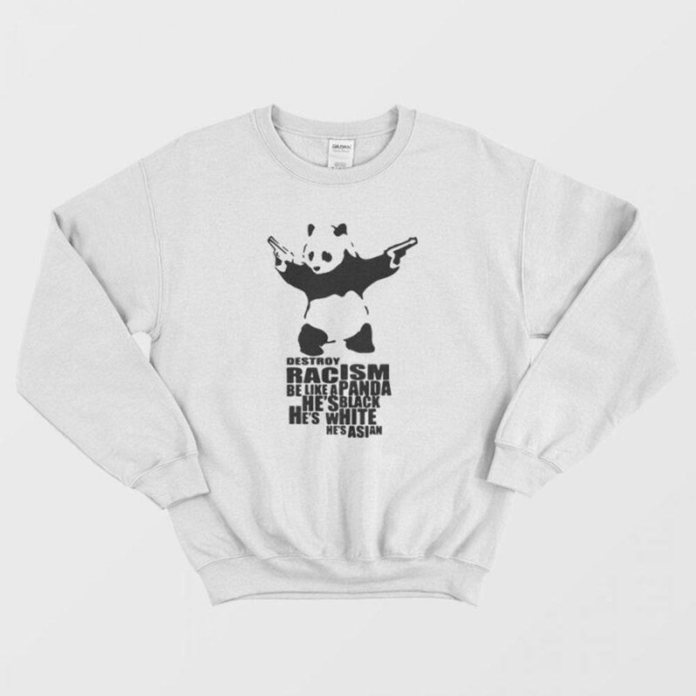 Destroy Racism Be Like A Panda Sweatshirt